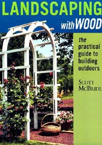 Landscaping With Wood: The Practical Guide to Building Outdoors